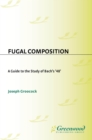 Image for Fugal composition: a guide to the study of Bach&#39;s &#39;48&#39;