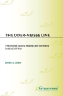 Image for The Oder-Neisse line: the United States, Poland, and Germany in the Cold War