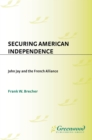 Image for Securing American independence: John Jay and the French alliance : no. 105