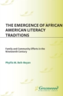 Image for The emergence of African American literacy traditions: family and community efforts in the nineteenth century