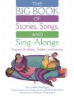 Image for The big book of stories, songs, and sing-alongs: programs for babies, toddlers, and families