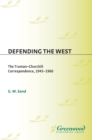 Image for Defending the West: the Truman-Churchill correspondence, 1945-1960