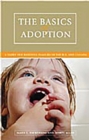 Image for The basics of adoption: a guide for building families in the U.S. and Canada