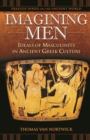 Image for Imagining men: ideals of masculinity in ancient Greek culture