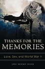 Image for Thanks for the memories: love, sex, and World War II