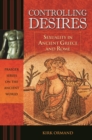 Image for Controlling desires: sexuality in ancient Greece and Rome