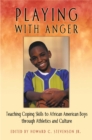Image for Playing with anger: teaching coping skills to African American boys through athletic training