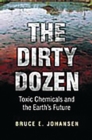 Image for The dirty dozen: toxic chemicals and the earth&#39;s future