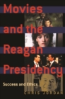 Image for Movies and the Reagan presidency: success and ethics