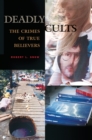 Image for Deadly cults: the crime of true believers