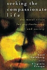 Image for Seeking the compassionate life: the moral crisis for psychotherapy and society