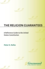 Image for The religion guarantees: a reference guide to the United States Constitution