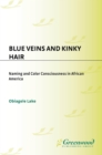 Image for Blue veins and kinky hair: naming and color consciousness in African America
