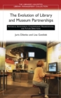 Image for The evolution of library and museum partnerships: historical antecedents, contemporary manifestations and future directions