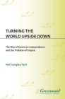 Image for Turning the world upside down: the War of American Independence and the problem of empire