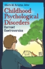 Image for Childhood psychological disorders: current controversies