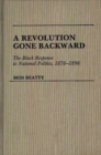 Image for A revolution gone backward: the Black response to national politics, 1876-1896