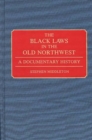 Image for The Black laws in the Old Northwest: a documentary history