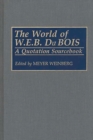 Image for The world of W. E. B. Du Bois: a quotation sourcebook