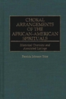 Image for Choral arrangements of the African-American spirituals: historical overview and annotated listings