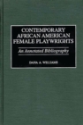 Image for Contemporary African American female playwrights: an annotated bibliography