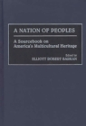 Image for A nation of peoples: a sourcebook on America&#39;s multicultural heritage