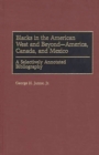Image for Blacks in the American West and beyond--America, Canada, and Mexico: a selectively annotated bibliography