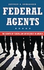 Image for Federal agents: the growth of federal law enforcement in America