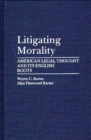 Image for Litigating morality: American legal thought and its English roots