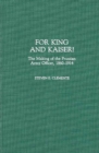 Image for For King and Kaiser!: the making of the Prussian Army officer, 1860-1914