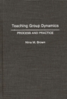 Image for Teaching group dynamics: process and practice