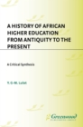 Image for A history of African higher education from antiquity to the present: a critical synthesis