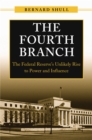 Image for Fourth Branch: The Federal Reserve&#39;s Unlikely Rise to Power and Influence