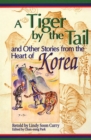 Image for A tiger by the tail and other stories from the heart of Korea