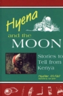 Image for Hyena and the moon: stories to tell from Kenya