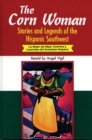 Image for The corn woman: stories and legends of the Hispanic Southwest = La mujer del maiz : cuentos y leyendas del sudoeste hispano