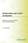 Image for When men lost faith in reason: reflections on war and society in the twentieth century