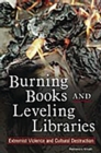 Image for Burning books and leveling libraries: extremist violence and cultural destruction