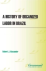 Image for A history of organized labor in Brazil