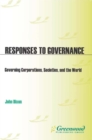 Image for Responses to governance: governing corporations, societies, and the world