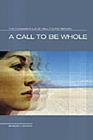 Image for A call to be whole: the fundamentals of health care reform
