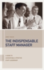 Image for The indispensable staff manager: a guide to accountable, effective staff leadership