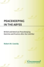 Image for Peacekeeping in the abyss: British and American peacekeeping doctrine and practice after the Cold War