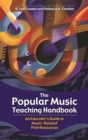 Image for The popular music teaching handbook: an educator&#39;s guide to music-related print resources