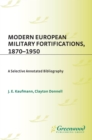 Image for Modern European military fortifications, 1870-1950: a selective annotated bibliography