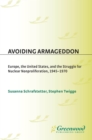 Image for Avoiding Armageddon: Europe, the United States, and the struggle for nuclear nonproliferation, 1945-1970