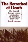 Image for The betrothed of death: the Spanish Foreign Legion during the Rif Rebellion, 1920-1927