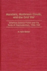 Image for Monsters, mushroom clouds, and the Cold War: American science fiction and the roots of postmodernism, 1946-1964