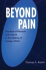 Image for Beyond pain: the role of pleasure and culture in the making of foreign affairs