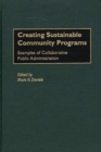 Image for Creating sustainable community programs: examples of collaborative public administration
